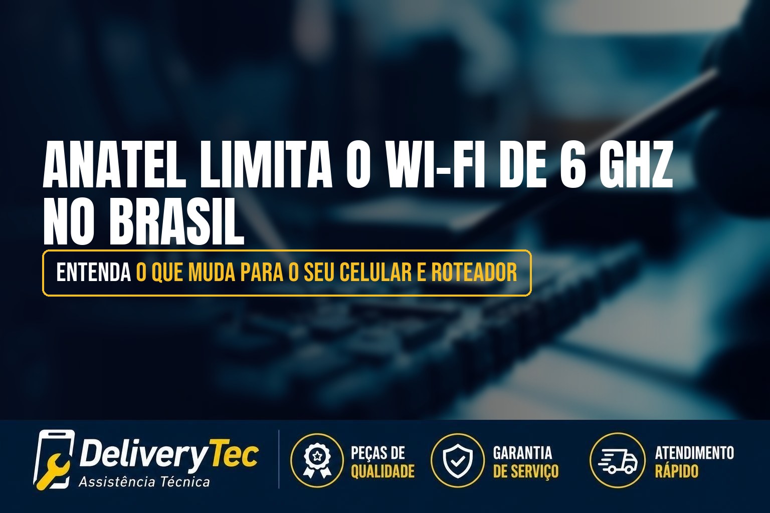 Anatel Limita o Wi-Fi de 6 GHz no Brasil: Entenda o que Muda para o seu Celular e Roteador
