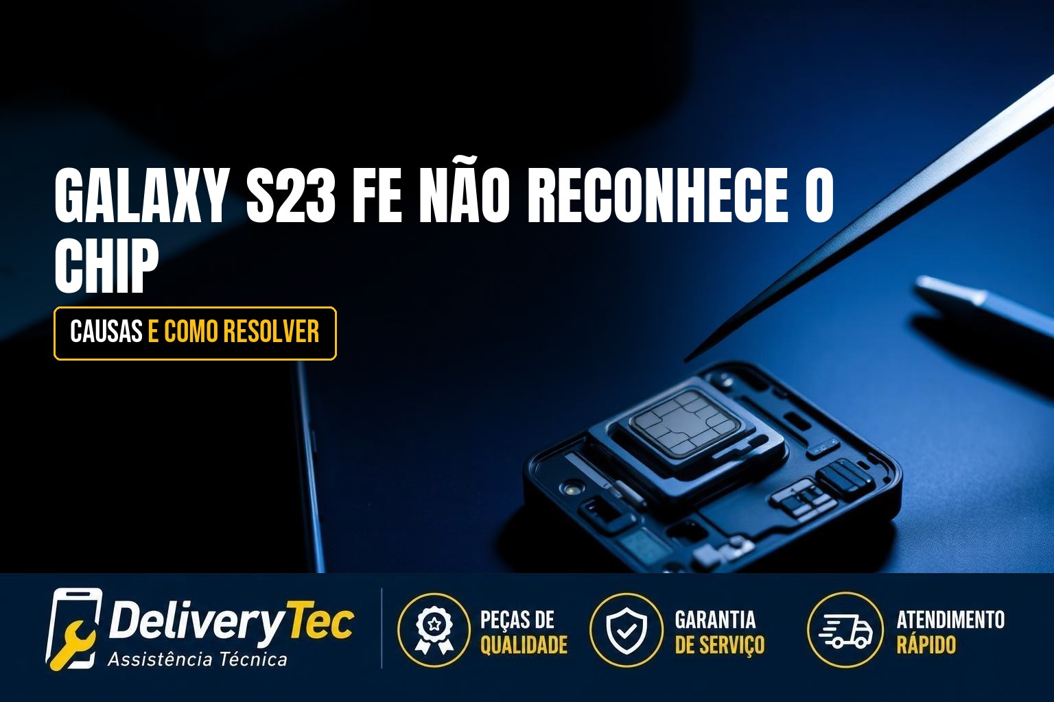 Galaxy S23 FE Não Reconhece o Chip? Causas e Como Resolver