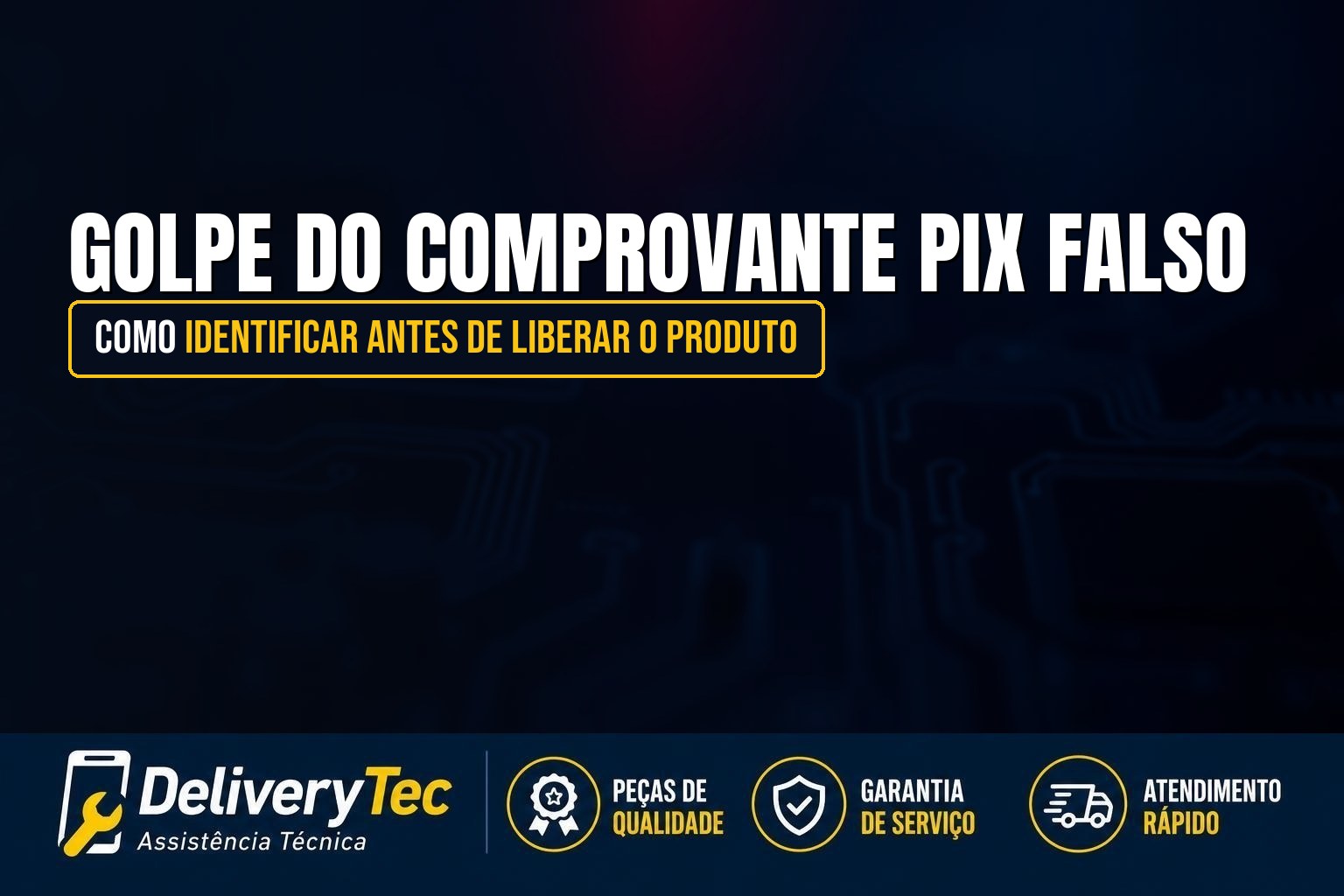 Golpe do Comprovante Pix Falso: Como Identificar Antes de Liberar o Produto