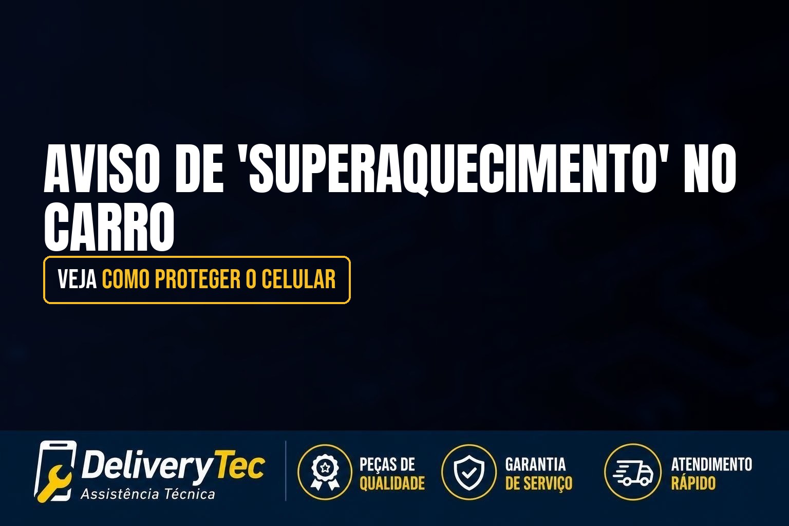 Aviso de 'Superaquecimento' no Carro? Veja Como Proteger o Celular