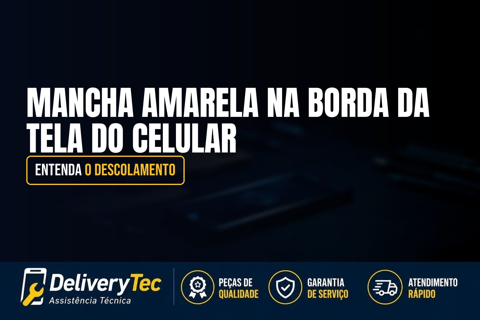 Mancha Amarela na Borda da Tela do Celular? Entenda o Descolamento