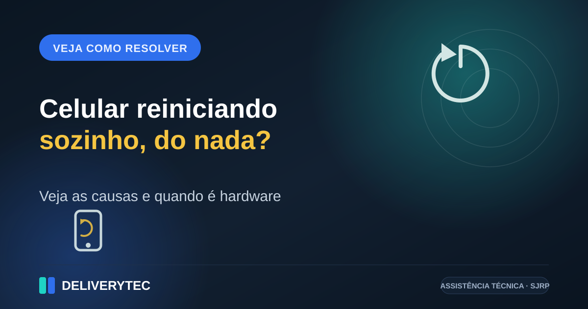 Celular Reiniciando Sozinho? Veja as Causas e Quando é Hardware