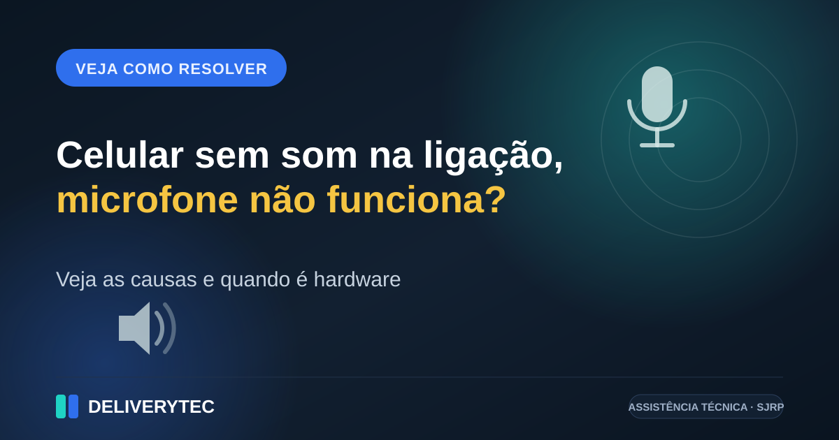 Celular Sem Som na Ligação ou Microfone Não Funciona? Veja as Causas